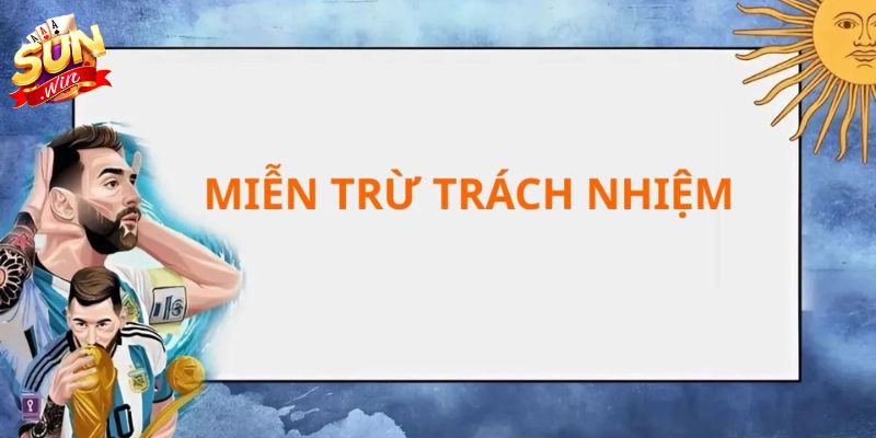 Chính Sách Miễn Trừ Trách Nhiệm SUNWIN Thông Tin Cần Biết Chính sách miễn trừ trách nhiệm SUNWIN