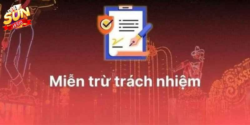 Chính Sách Miễn Trừ Trách Nhiệm SUNWIN Thông Tin Cần Biết Trách nhiệm của SUNWIN với thành viên