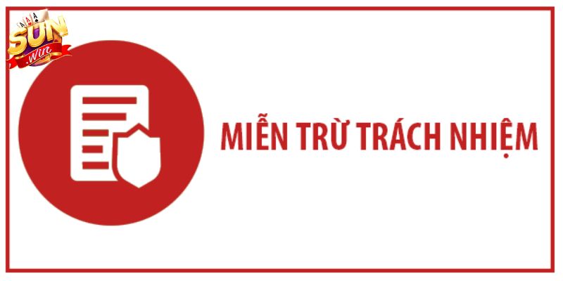 Chính Sách Miễn Trừ Trách Nhiệm SUNWIN Thông Tin Cần Biết Trường hợp SUNWIN được quyền miễn trừ trách nhiệm